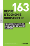 Revue d'économie industrielle, n. 163 - 01/07/2018 - L’industrie morcelée : les chaînes de valeur globales