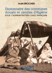 Dictionnaire des communes douars et centres d'Algérie sous l'administration civile française