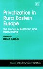 Privatization in Rural Eastern Europe: the process of restitution and restructuring