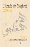L'année du Maghreb 2004 : l'espace euro-maghrebin