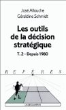 Les outils de la décision stratégique. Tome 1. Avant 1980. Tome 2. Depuis 1980