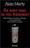 Ils vont tuer le vin français : INAO, loi Evin, concurrence déloyale : la fin programmée de l'exception française