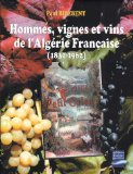 Hommes, vignes et vins de l'Algérie Française (1830-1962)