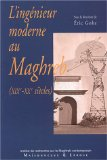 L'ingénieur moderne au Maghreb (XIXe-XXe siècles)