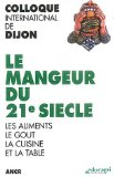 Le mangeur du 21° siècle : les aliments, le goût, la cuisine et la table