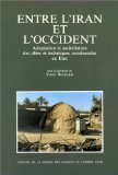 Entre l'Iran et l'Occident : adaptation et assimilation des idées et techniques occidentales en Iran