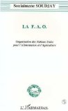 La FAO. Organisation des Nations Unies pour l'Alimentation et l'Agriculture