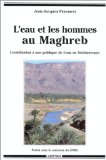 L'eau et les hommes au Maghreb : contribution à une politique de l'eau en Méditerranée