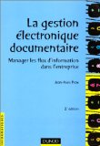 La gestion électronique documentaire. Manager les flux d'information dans l'entreprise.