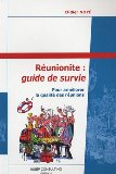 Réunionite, guide de survie : pour améliorer la qualité des réunions