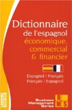 Dictionnaire de l'espagnol économique, commercial et financier : espagnol-français, français-espagnol : économie, gestion, médias, marketing, informatique, droit, correspondance commerciale