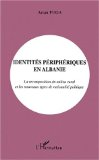 Identités périphériques en Albanie : la recomposition du milieu rural et les nouveaux types de rationalité politique