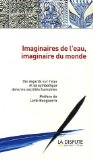 Imaginaires de l'eau, imaginaire du monde : dix regards sur l'eau et sa symbolique dans les sociétés humaines