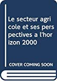 Le secteur agricole et ses perspectives à l'horizon 2000 : Maroc. Rapport final
