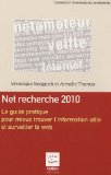 Net recherche 2010 : le guide pratique pour mieux trouver l'information utile et surveiller le web