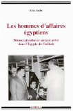 Les hommes d'affaires égyptiens : démocratisation et secteur privé dans l'Egypte de l'infitah