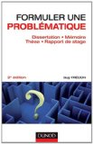 Formuler une problématique : dissertation, mémoire, thèse, rapport de stage