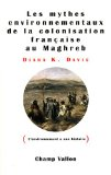 Les mythes environnementaux de la colonisation française au Maghreb