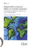 Apprendre à innover dans un monde incertain. Concevoir les futurs de l'agriculture et de l'alimentation