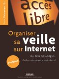 Organiser sa veille sur Internet : au-delà de Google...Outils et astuces pour le professionnel