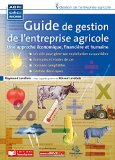 Guide de gestion de l'entreprise agricole : une approche économique, financière et humaine