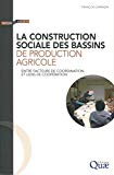 La construction sociale des bassins de production agricole