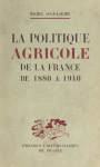 La politique agricole de la France de 1880 &agrave; 1940