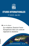 Etudes internationales, n. 124-125 - 01/06/2013 - Actes du colloque : Les relations Tunisie-Union Européenne dans un contexte régional en mutation
