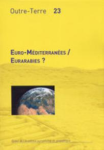 Outre-Terre, n. 23 - Euro-Méditerranées / Eurarabies ?