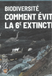 Dossier : Biodiversité - Comment éviter la 6e extinction ?