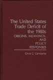 The United States trade deficit of the 1980s: origins, meanings and policy responses