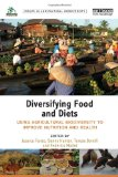 Diversifying food and diets: using agricultural biodiversity to improve nutrition and health
