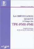 La certification qualité à l'usage des TPE-PME-PMI : guide de lecture de la norme ISO 9001:2000