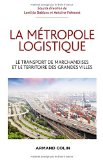 La métropole logistique : le transport de marchandises et le territoire des grandes villes
