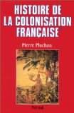 Histoire de la colonisation française. Tome 1 : le premier empire colonial (des origines à 1815)