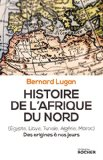 Histoire de l'Afrique du Nord (Egypte, Libye, Tunisie, Algérie, Maroc) : des origines à nos jours