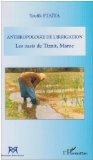 Anthropologie de l'irrigation : les oasis de Tiznit, Maroc