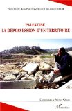 Palestine, la dépossession d'un territoire