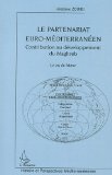 Le partenariat euro-méditerranéen : contribution au développement du Maghreb, le cas du Maroc