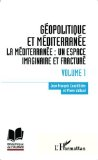 Géopolitique et Méditerranée. La Méditérranée : un espace imaginaire et fracturé. Volume 1