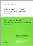 Aux sources de l'OMC : la Charte de la Havane 1941-1950 = Precursor of the WTO The stillborn Havana Charter 1941-1950