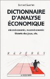Dictionnaire d'analyse économique : microéconomie, macroéconomie, théorie des jeux, etc..