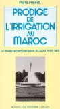 Prodige de l'irrigation au Maroc : le développement exemplaire du Tadla : 1936-1985
