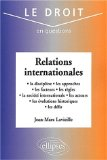 Relations internationales : la discipline, les approches, les facteurs, les règles, la société internationale, les acteurs, les évolutions historiques, les défis