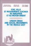 Etat, ville et mouvements sociaux au Maghreb et au Moyen-Orient = Urban crises and social movements in the Middle East