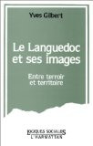 Le Languedoc et ses images : entre terroir et territoire. Pratiques, discours publics et représentations régionales