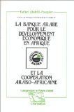 La banque arabe pour le développement économique en Afrique (BADEA) et la coopération arabo-africaine