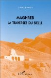 Maghreb : la traversée du siècle
