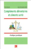 Compléments alimentaires et aliments santé : pratique juridique : statut, mise sur le marché, publicité, textes