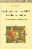 Territoires, territorialité, territorialisation : controverses et perspectives